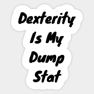 Dexterity is my dump stat Sticker